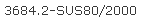 3684.2-SUS80/2000
